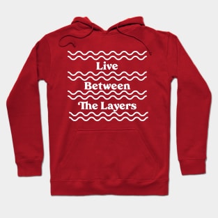 Live Between the Layers Hoodie